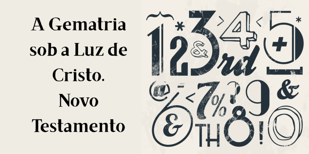 um banner com uma imagem de números no estilo vintage com o título: " Gematria sob a Luz de Cristo. Novo Testamento"
